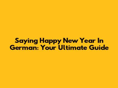 Saying Happy New Year In German: Your Ultimate Guide