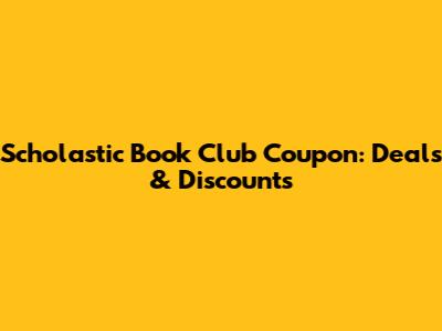 Scholastic Book Club Coupon: Deals & Discounts