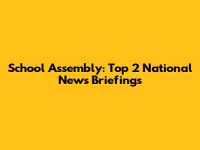 School Assembly: Top 2 National News Briefings