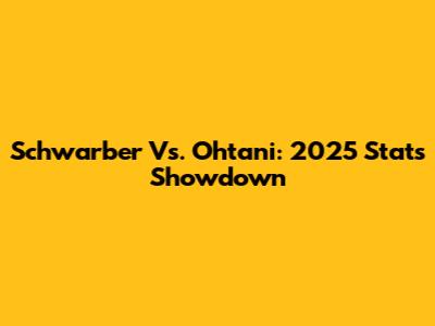 Schwarber Vs. Ohtani: 2025 Stats Showdown