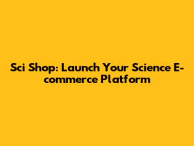 Sci Shop: Launch Your Science E-commerce Platform