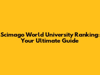 Scimago World University Ranking: Your Ultimate Guide