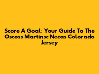Score A Goal: Your Guide To The Oscoss Martinsc Necas Colorado Jersey