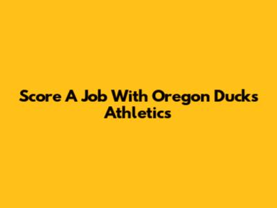 Score A Job With Oregon Ducks Athletics