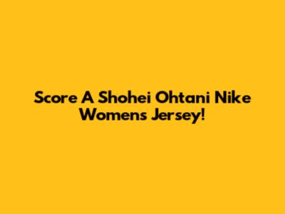 Score A Shohei Ohtani Nike Women's Jersey!