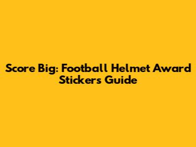 Score Big: Football Helmet Award Stickers Guide