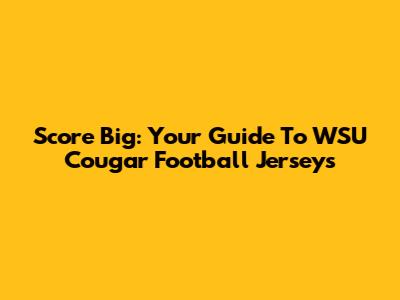 Score Big: Your Guide To WSU Cougar Football Jerseys