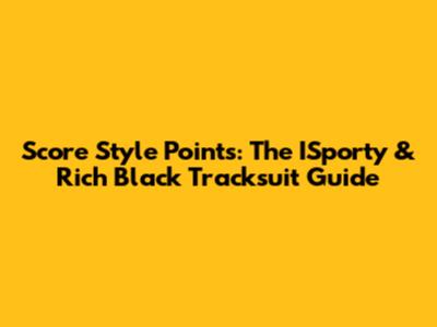 Score Style Points: The ISporty & Rich Black Tracksuit Guide