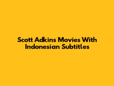 Scott Adkins Movies With Indonesian Subtitles
