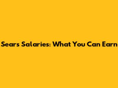 Sears Salaries: What You Can Earn
