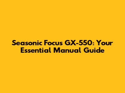 Seasonic Focus GX-550: Your Essential Manual Guide
