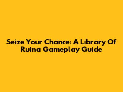 Seize Your Chance: A Library Of Ruina Gameplay Guide