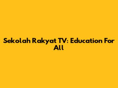 Sekolah Rakyat TV: Education For All