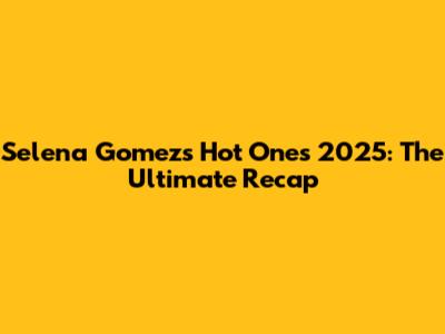 Selena Gomez's Hot Ones 2025: The Ultimate Recap