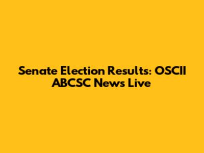 Senate Election Results: OSCII ABCSC News Live