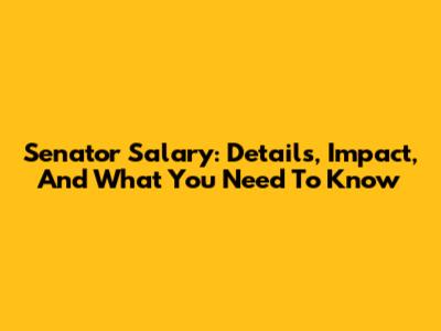 Senator Salary: Details, Impact, And What You Need To Know