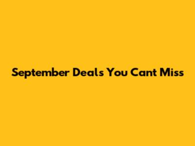 September Deals You Can't Miss