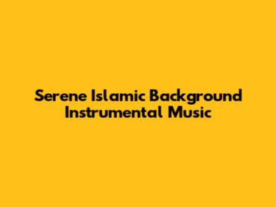 Serene Islamic Background Instrumental Music