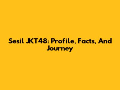 Sesil JKT48: Profile, Facts, And Journey