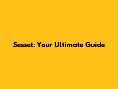 Sesset: Your Ultimate Guide