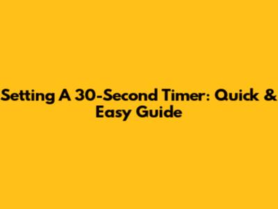 Setting A 30-Second Timer: Quick & Easy Guide
