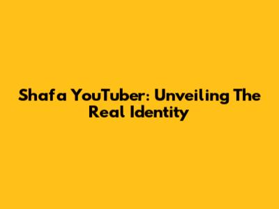 Shafa YouTuber: Unveiling The Real Identity