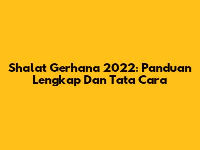 Shalat Gerhana 2022: Panduan Lengkap Dan Tata Cara