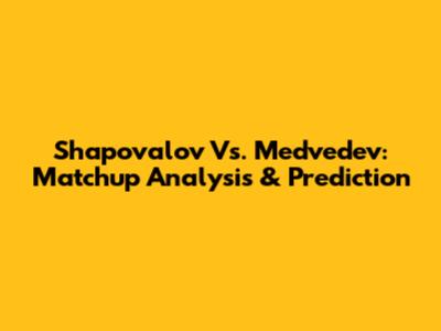Shapovalov Vs. Medvedev: Matchup Analysis & Prediction
