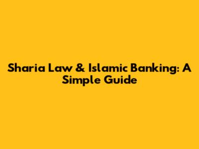 Sharia Law & Islamic Banking: A Simple Guide