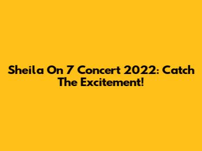 Sheila On 7 Concert 2022: Catch The Excitement!