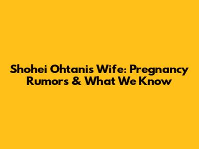 Shohei Ohtani's Wife: Pregnancy Rumors & What We Know