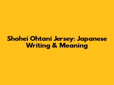 Shohei Ohtani Jersey: Japanese Writing & Meaning