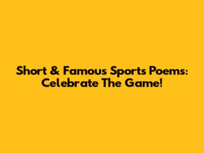 Short & Famous Sports Poems: Celebrate The Game!