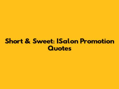 Short & Sweet: ISalon Promotion Quotes