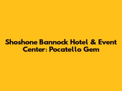 Shoshone Bannock Hotel & Event Center: Pocatello Gem