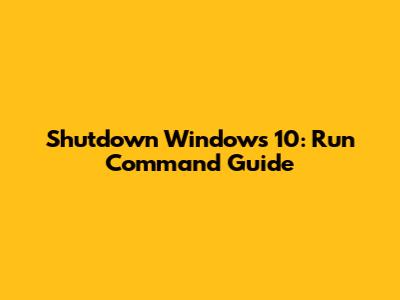 Shutdown Windows 10: Run Command Guide