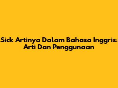 Sick Artinya Dalam Bahasa Inggris: Arti Dan Penggunaan