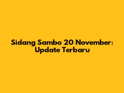 Sidang Sambo 20 November: Update Terbaru