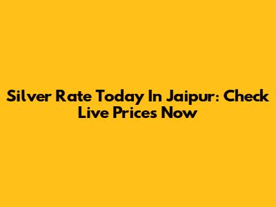 Silver Rate Today In Jaipur: Check Live Prices Now