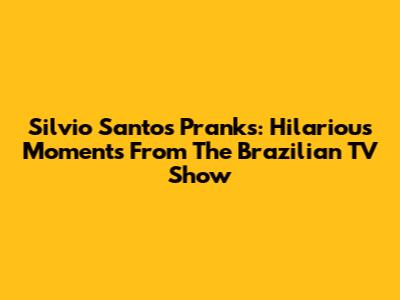 Silvio Santos Pranks: Hilarious Moments From The Brazilian TV Show