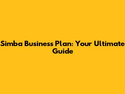 Simba Business Plan: Your Ultimate Guide