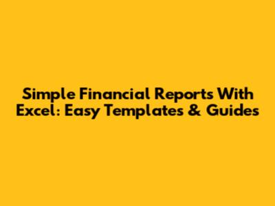 Simple Financial Reports With Excel: Easy Templates & Guides
