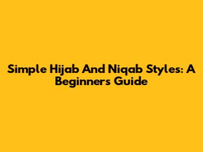 Simple Hijab And Niqab Styles: A Beginner's Guide
