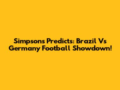 Simpsons Predicts: Brazil Vs Germany Football Showdown!