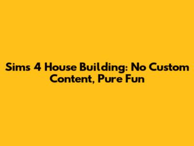 Sims 4 House Building: No Custom Content, Pure Fun