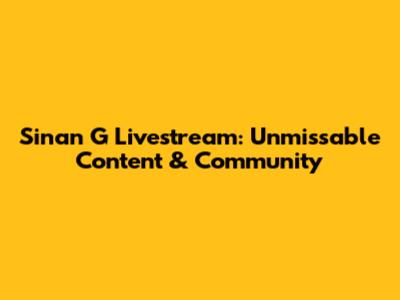 Sinan G Livestream: Unmissable Content & Community