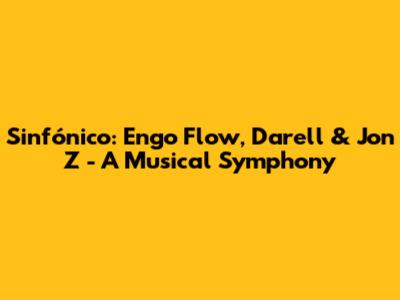 Sinfónico: Engo Flow, Darell & Jon Z - A Musical Symphony