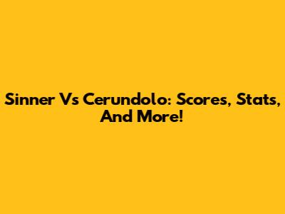 Sinner Vs Cerundolo: Scores, Stats, And More!