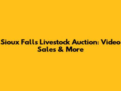 Sioux Falls Livestock Auction: Video Sales & More