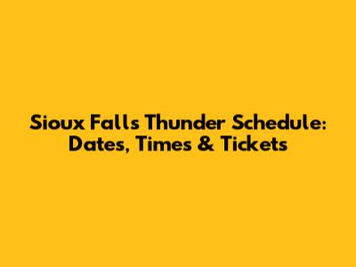 Sioux Falls Thunder Schedule: Dates, Times & Tickets